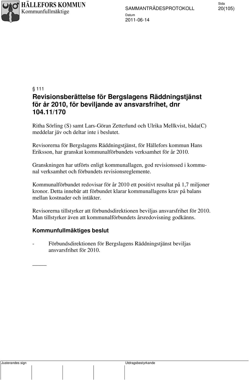 Revisorerna för Bergslagens Räddningstjänst, för Hällefors kommun Hans Eriksson, har granskat kommunalförbundets verksamhet för år 2010.