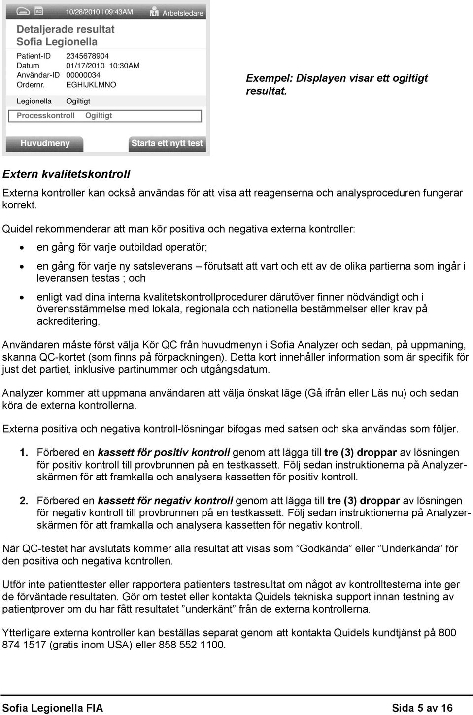 ingår i leveransen testas ; och enligt vad dina interna kvalitetskontrollprocedurer därutöver finner nödvändigt och i överensstämmelse med lokala, regionala och nationella bestämmelser eller krav på