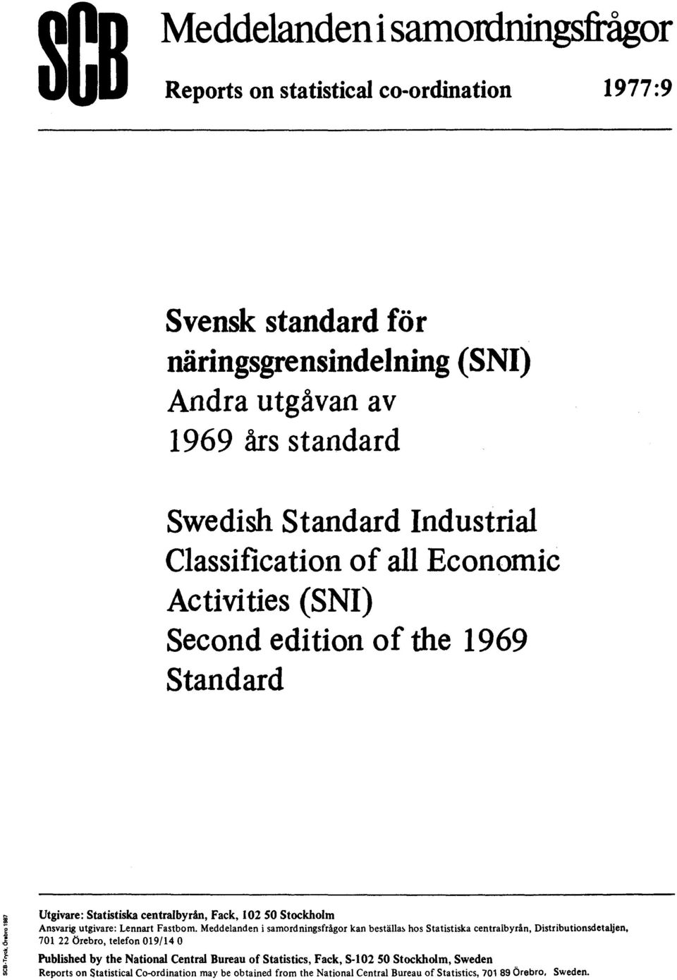 Örebro 1987 Utgivare: Statistiska centralbyrån, Fack, 102 50 Stockholm Ansvarig utgivare: Lennart Fastbom.