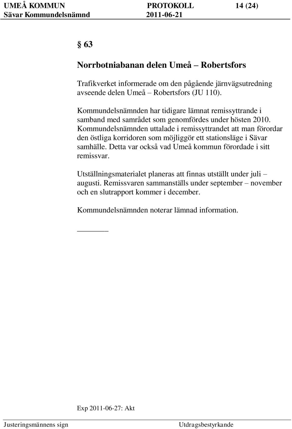 Kommundelsnämnden uttalade i remissyttrandet att man förordar den östliga korridoren som möjliggör ett stationsläge i Sävar samhälle.