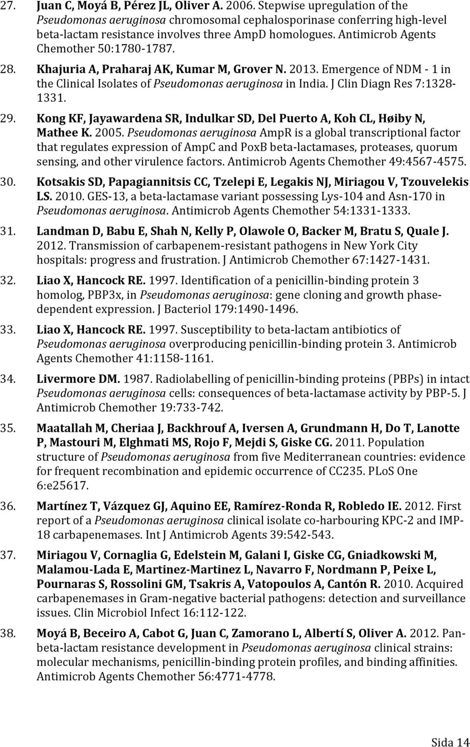 28. Khajuria A, Praharaj AK, Kumar M, Grover N. 2013. Emergence of NDM - 1 in the Clinical Isolates of Pseudomonas aeruginosa in India. J Clin Diagn Res 7:1328-1331. 29.