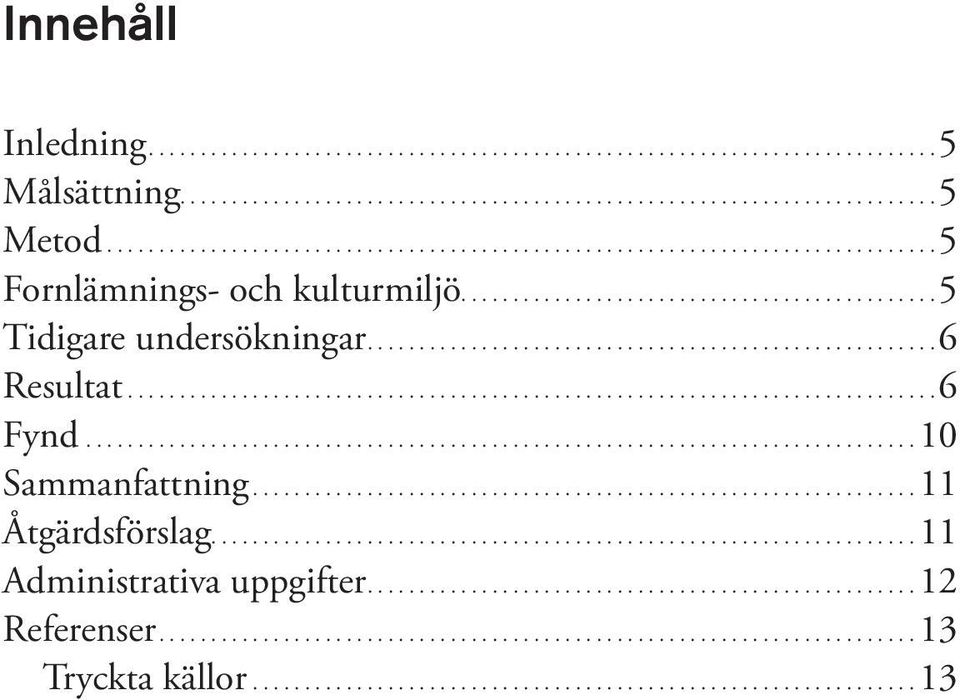 ... 6 Resultat.... 6 Fynd...10 Sammanfattning....11 Åtgärdsförslag.