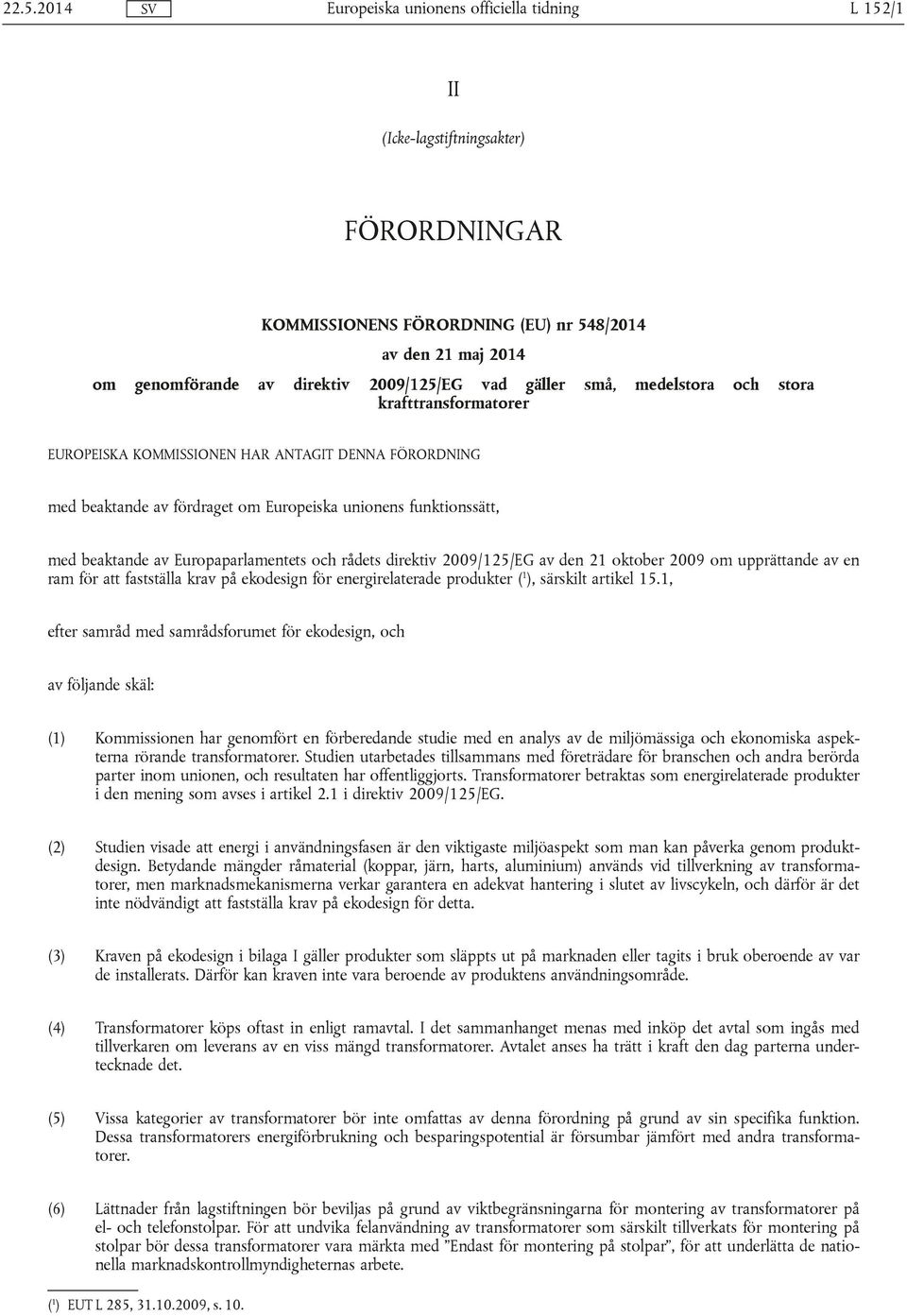 2009/125/EG av den 21 oktober 2009 om upprättande av en ram för att fastställa krav på ekodesign för energirelaterade produkter ( 1 ), särskilt artikel 15.