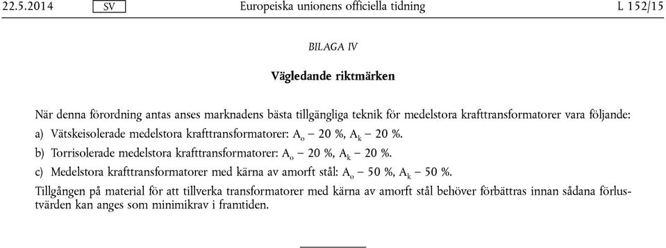 b) Torrisolerade medelstora krafttransformatorer: A o 20 %, A k 20 %.