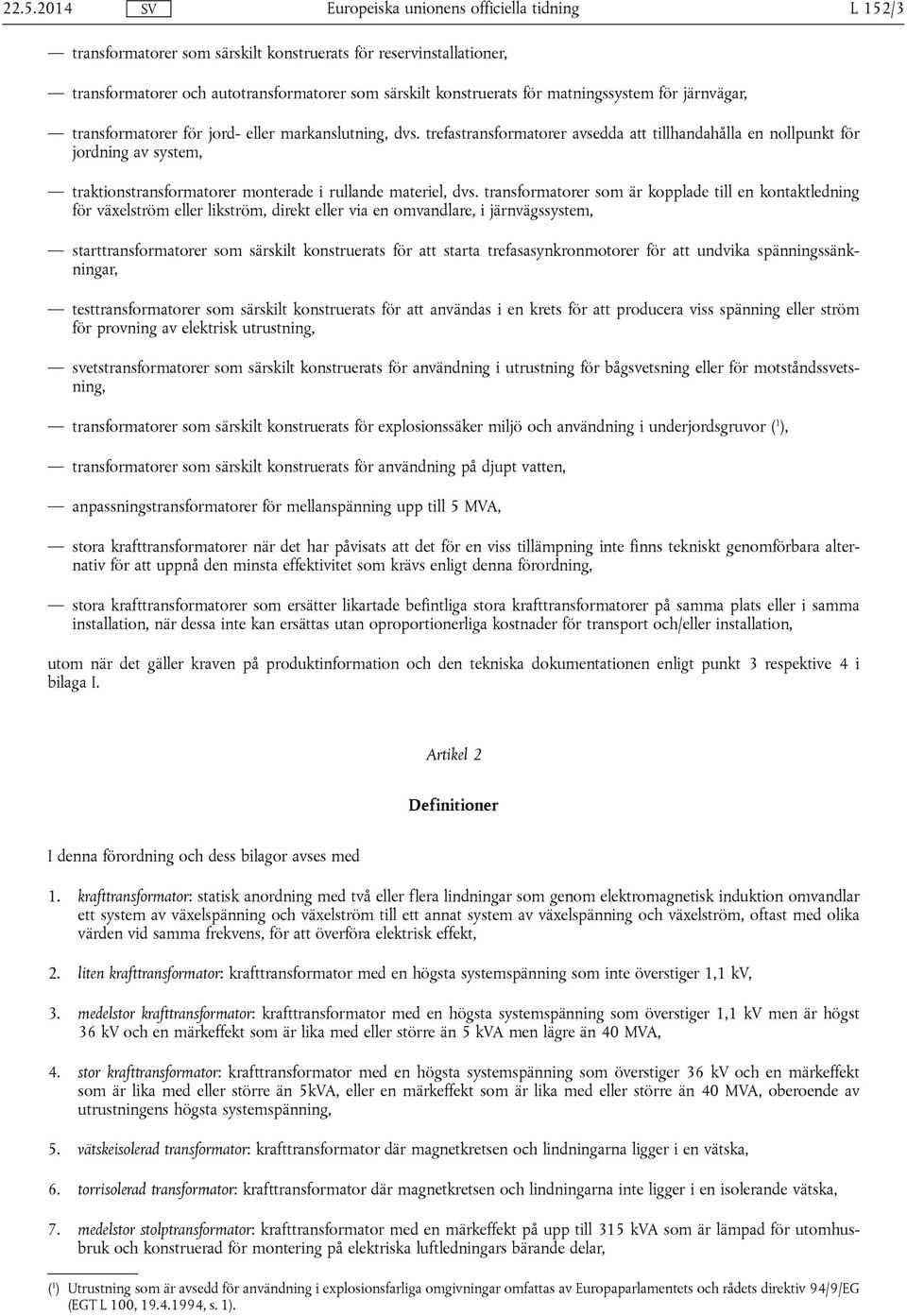 transformatorer som är kopplade till en kontaktledning för växelström eller likström, direkt eller via en omvandlare, i järnvägssystem, starttransformatorer som särskilt konstruerats för att starta