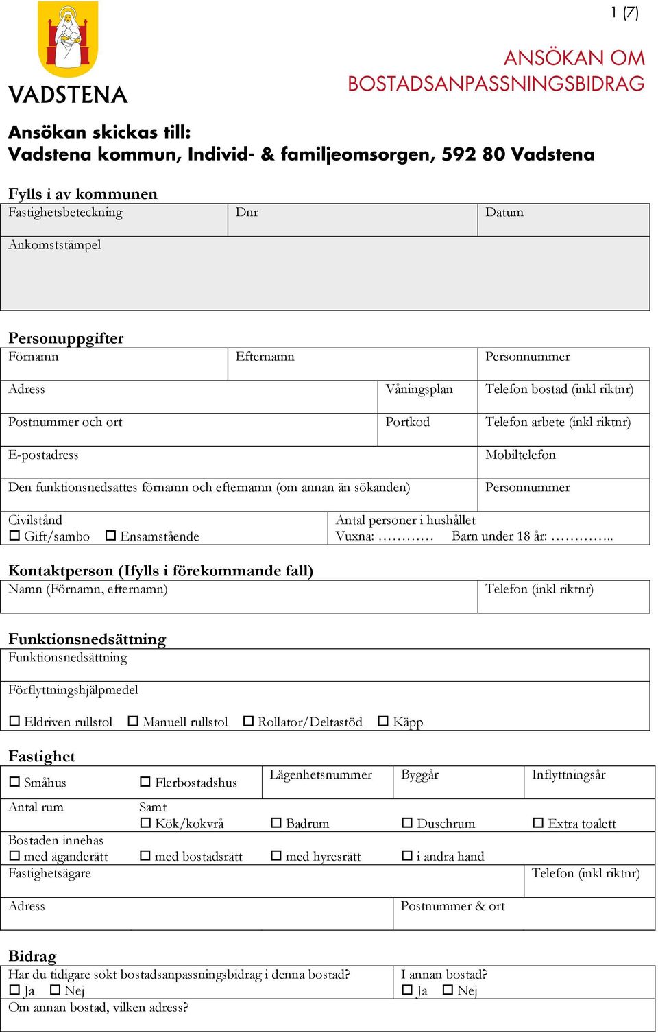 efternamn (om annan än sökanden) Mobiltelefon Personnummer Civilstånd Gift/sambo Ensamstående Kontaktperson (Ifylls i förekommande fall) Namn (Förnamn, efternamn) Antal personer i hushållet Vuxna: