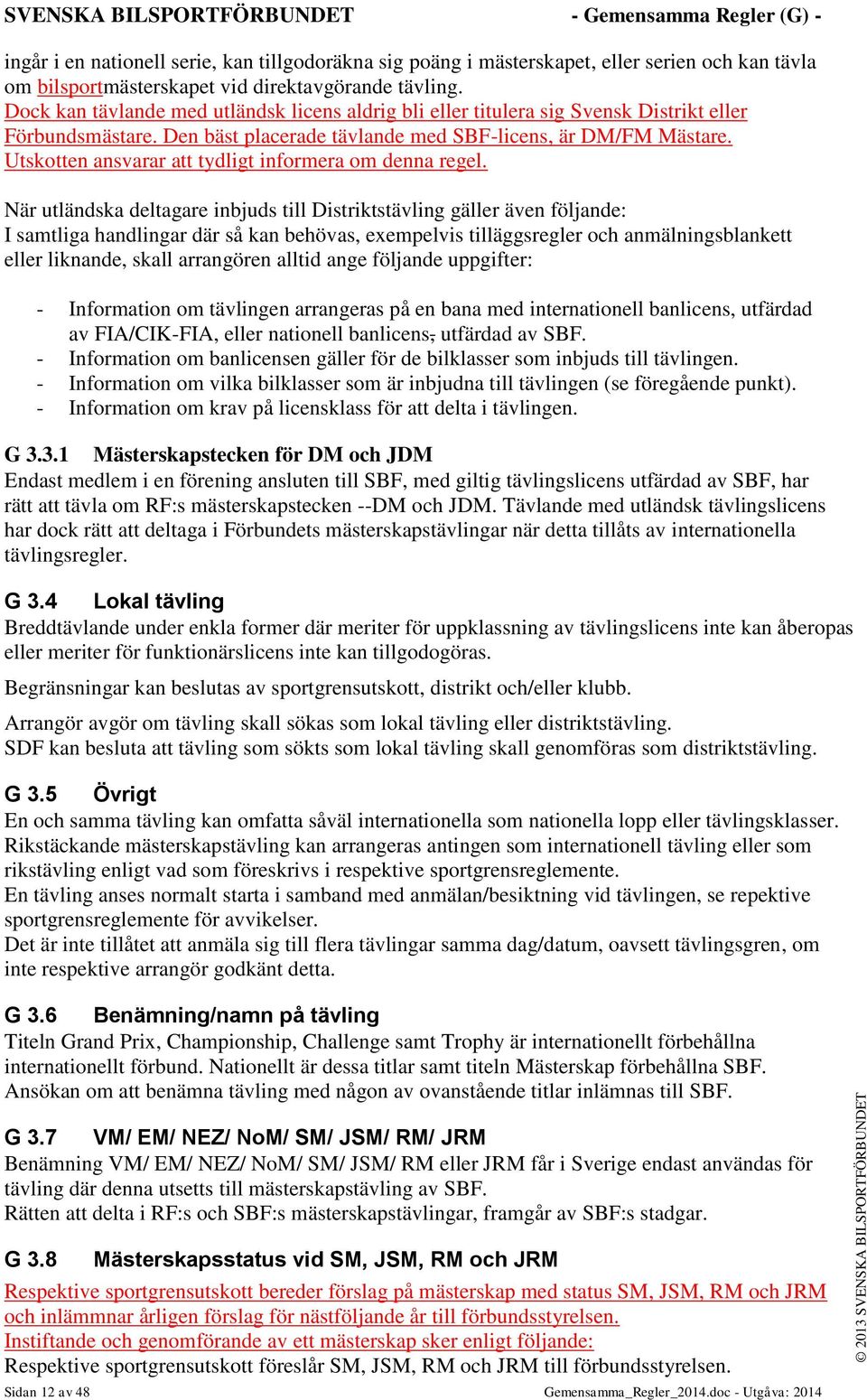 Utskotten ansvarar att tydligt informera om denna regel.