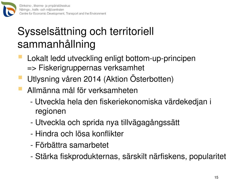 Utveckla hela den fiskeriekonomiska värdekedjan i regionen - Utveckla och sprida nya tillvägagångssätt -