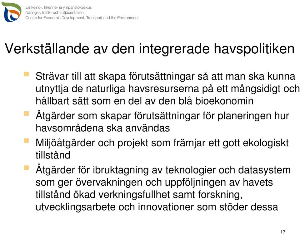 havsområdena ska användas Miljöåtgärder och projekt som främjar ett gott ekologiskt tillstånd Åtgärder för ibruktagning av teknologier och