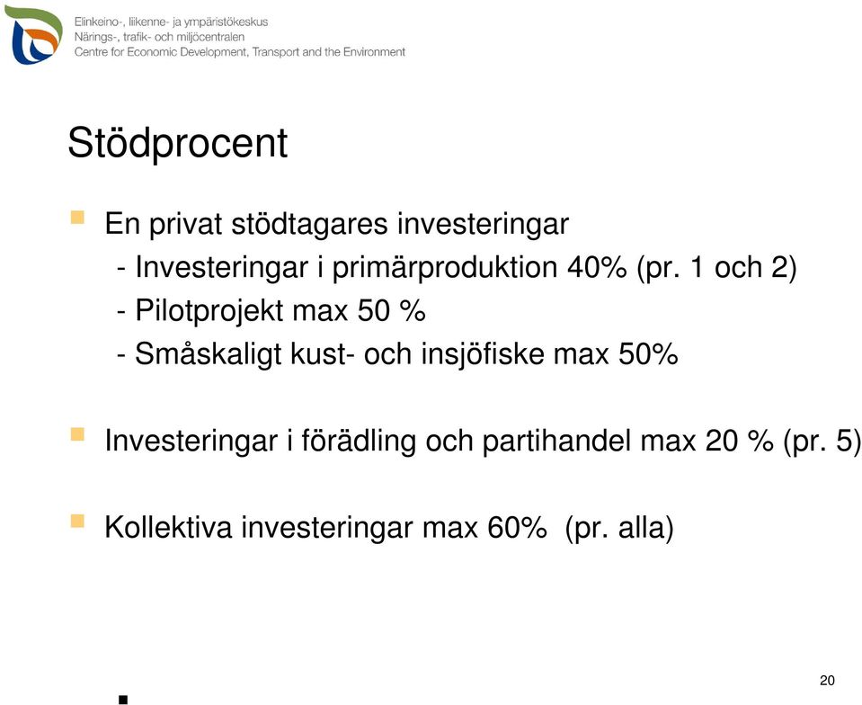 1 och 2) - Pilotprojekt max 50 % - Småskaligt kust- och insjöfiske