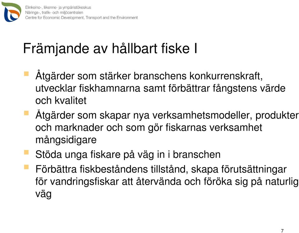 marknader och som gör fiskarnas verksamhet mångsidigare Stöda unga fiskare på väg in i branschen Förbättra