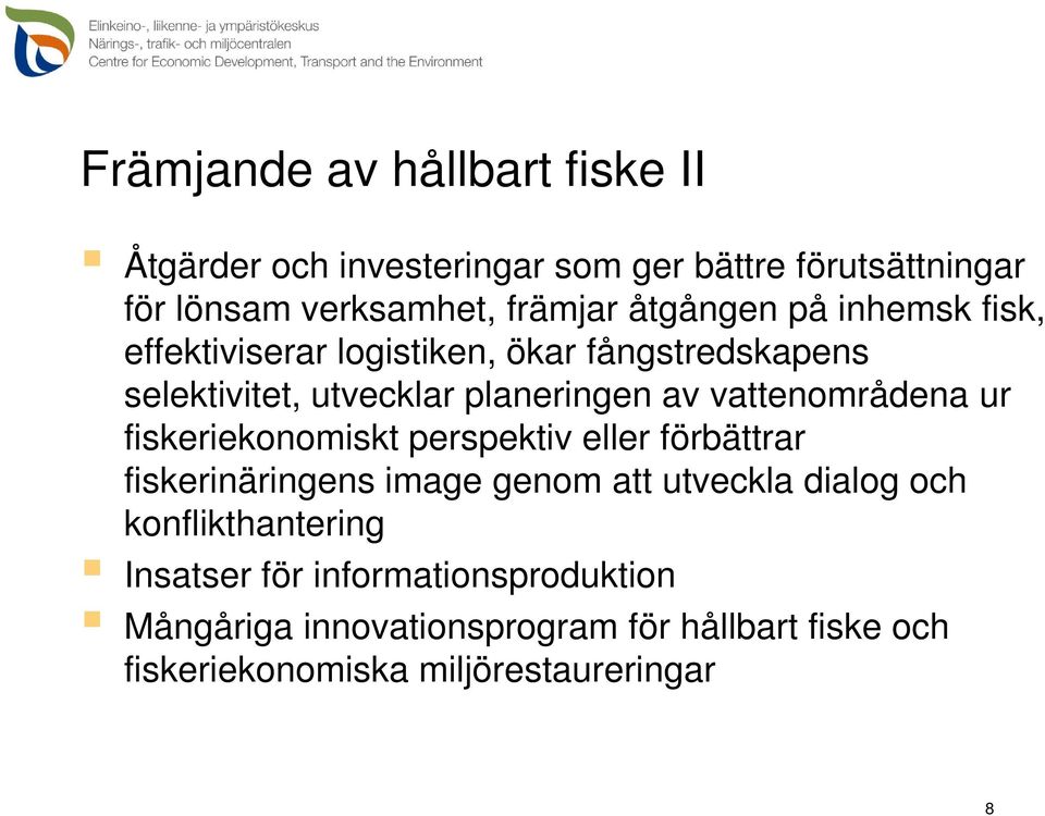 vattenområdena ur fiskeriekonomiskt perspektiv eller förbättrar fiskerinäringens image genom att utveckla dialog och