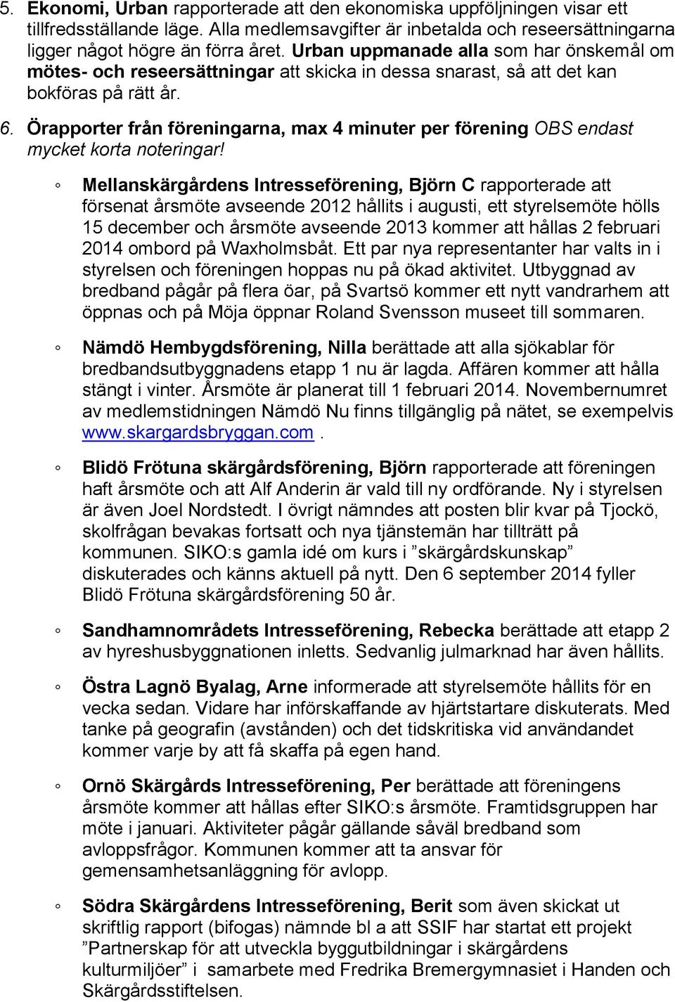 Örapporter från föreningarna, max 4 minuter per förening OBS endast mycket korta noteringar!