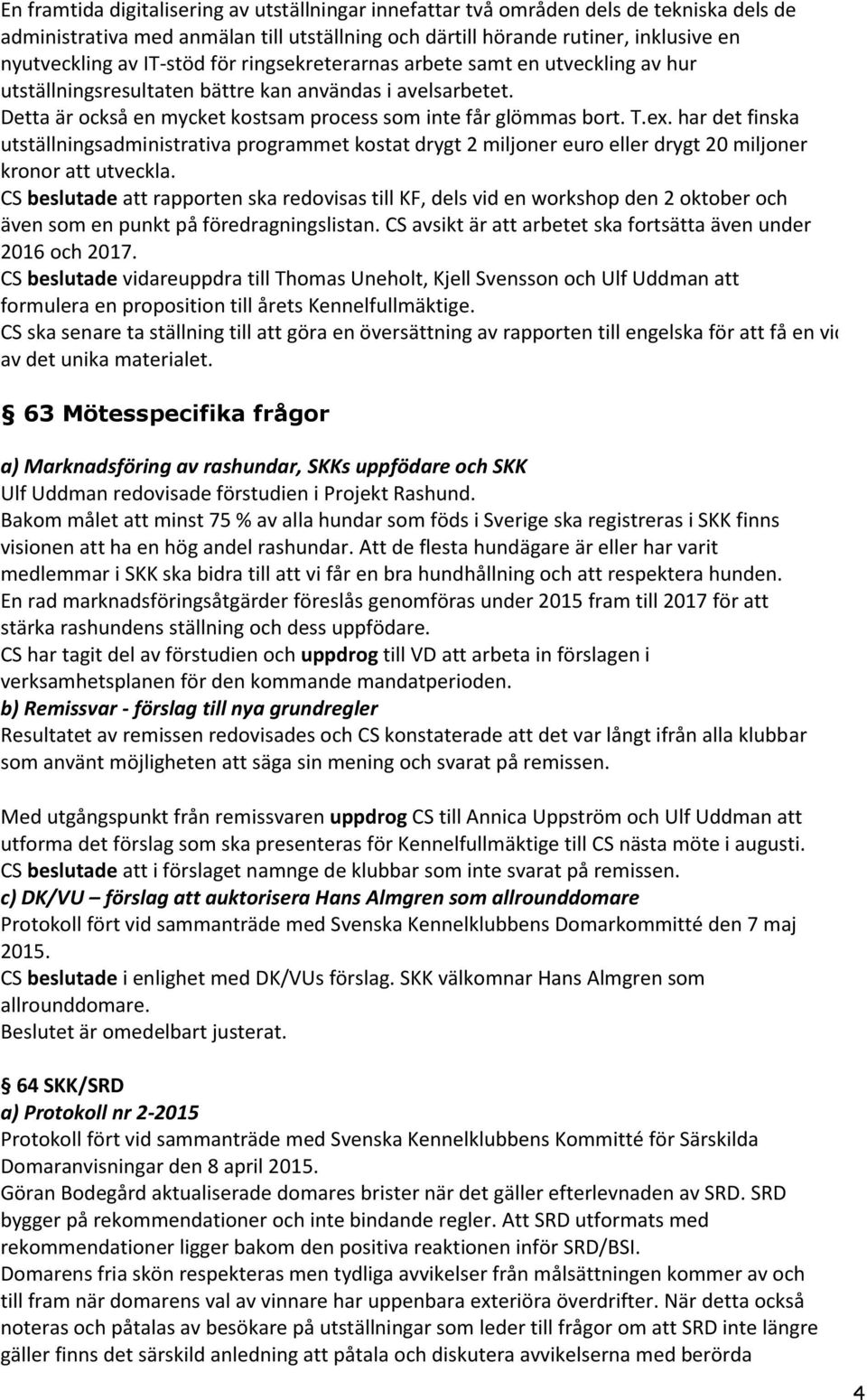 har det finska utställningsadministrativa programmet kostat drygt 2 miljoner euro eller drygt 20 miljoner kronor att utveckla.