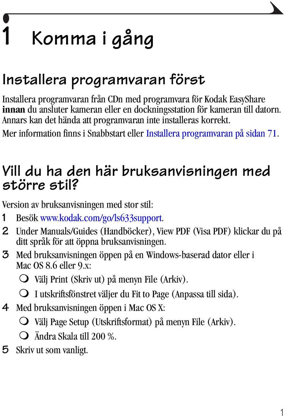 Version av bruksanvisningen med stor stil: 1 Besök www.kodak.com/go/ls633support. 2 Under Manuals/Guides (Handböcker), View PDF (Visa PDF) klickar du på ditt språk för att öppna bruksanvisningen.