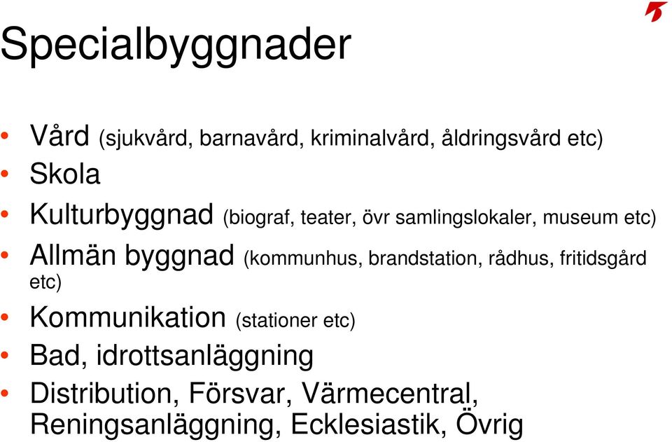 (kommunhus, brandstation, rådhus, fritidsgård etc) Kommunikation (stationer etc) Bad,