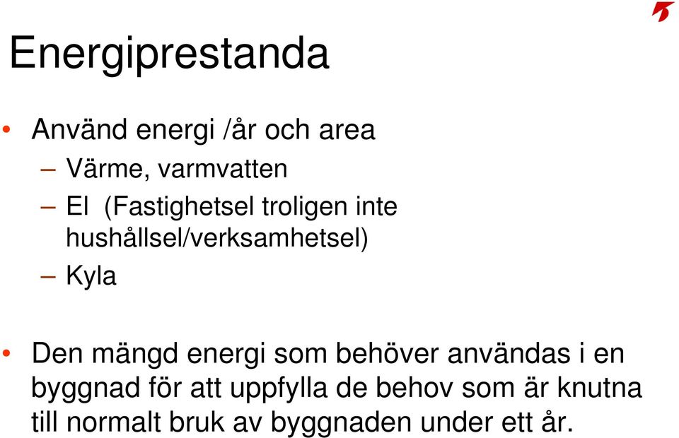 mängd energi som behöver användas i en byggnad för att uppfylla