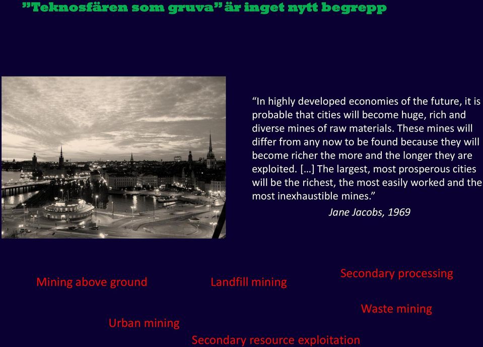 These mines will differ from any now to be found because they will become richer the more and the longer they are exploited.