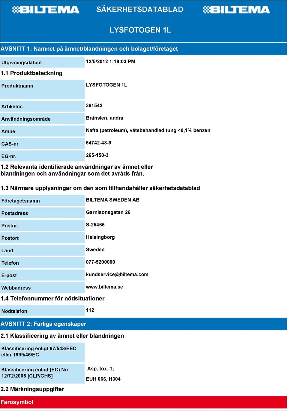 2 Relevanta identifierade användningar av ämnet eller blandningen och användningar som det avråds från. 1.