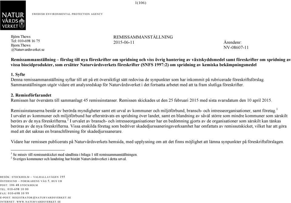 vissa biocidprodukter, som ersätter Naturvårdsverkets föreskrifter (SNFS 1997:2) om spridning av kemiska bekämpningsmedel 1.