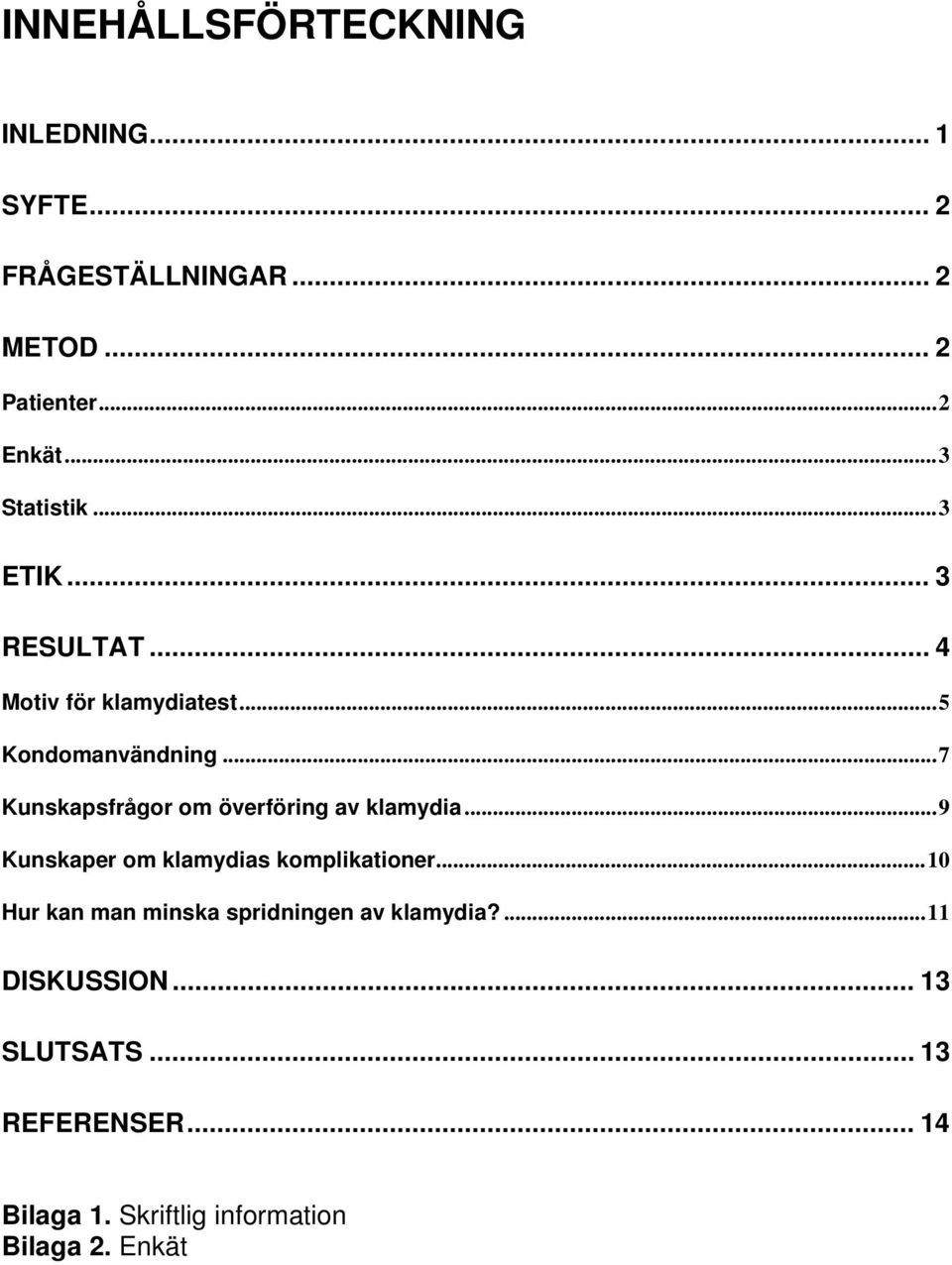 ..7 Kunskapsfrågor om överföring av klamydia...9 Kunskaper om klamydias komplikationer.