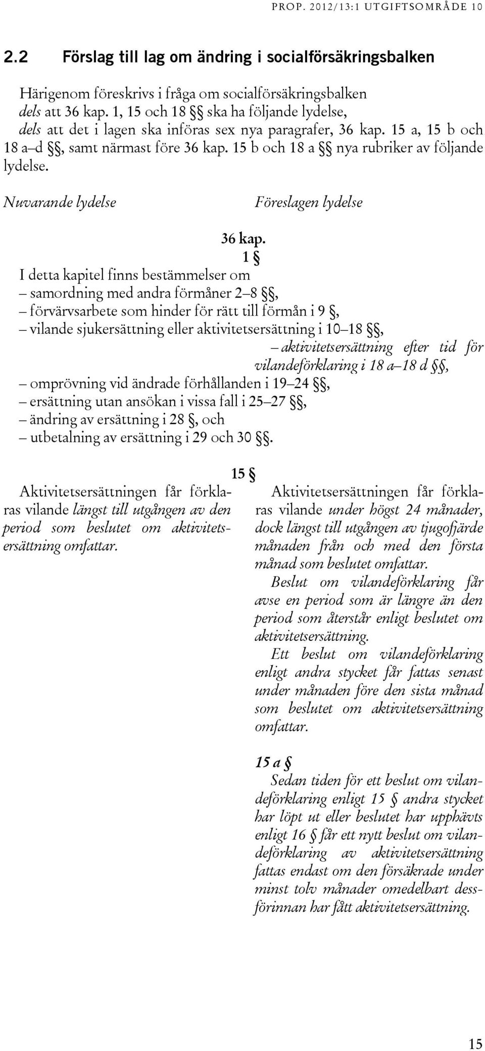 Nuvarande lydelse Föreslagen lydelse 36 kap.