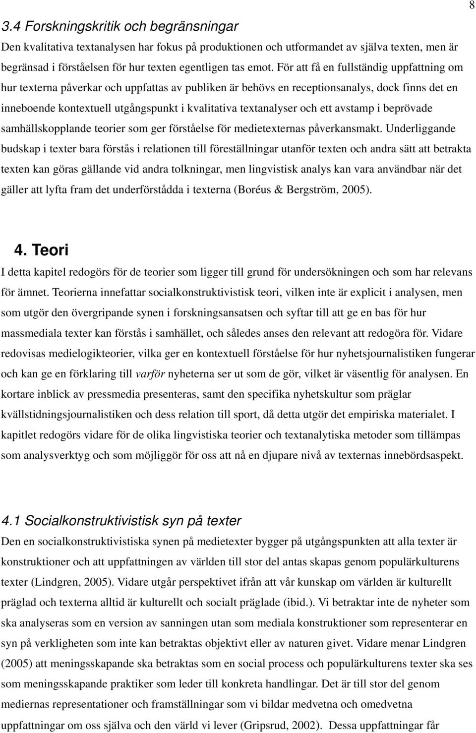 textanalyser och ett avstamp i beprövade samhällskopplande teorier som ger förståelse för medietexternas påverkansmakt.