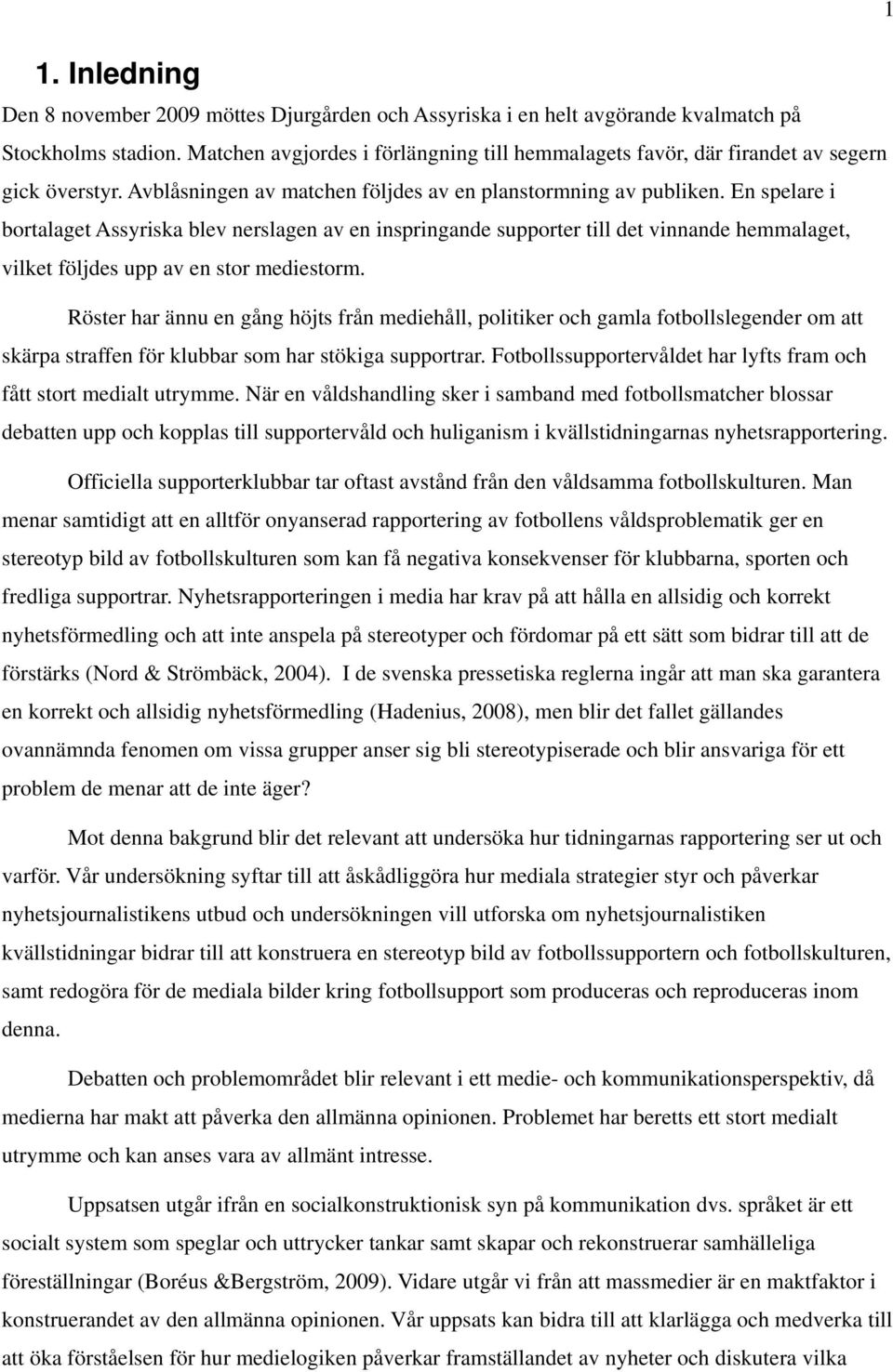 En spelare i bortalaget Assyriska blev nerslagen av en inspringande supporter till det vinnande hemmalaget, vilket följdes upp av en stor mediestorm.