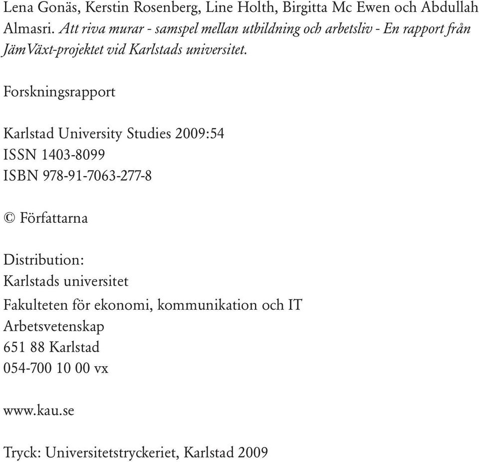 Forskningsrapport Karlstad University Studies 2009:54 ISSN 1403-8099 ISBN 978-91-7063-277-8 Författarna Distribution: