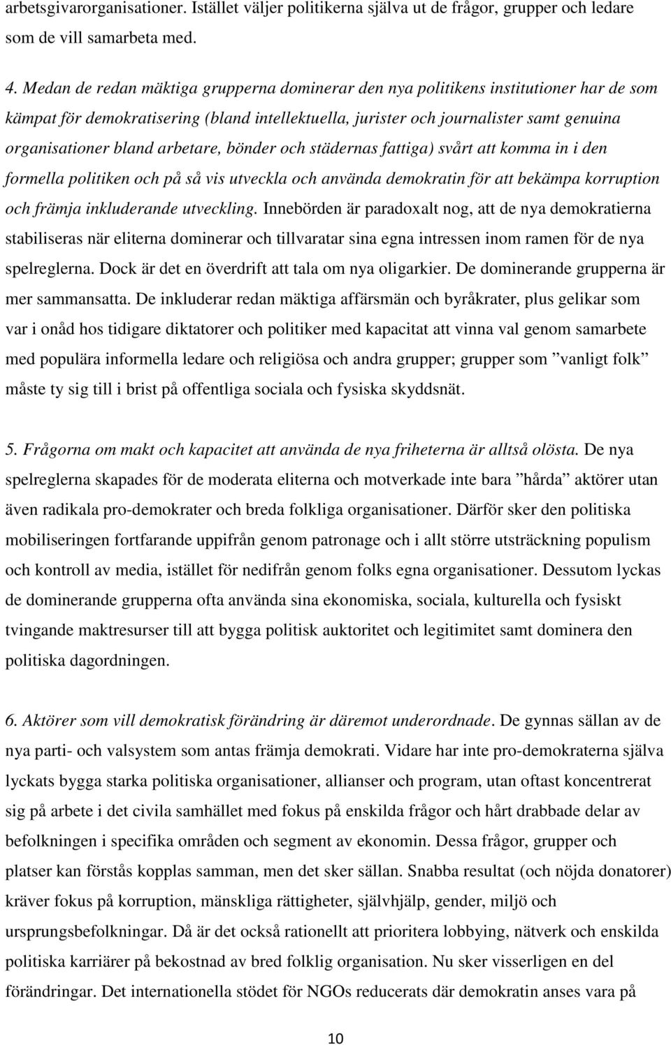 arbetare, bönder och städernas fattiga) svårt att komma in i den formella politiken och på så vis utveckla och använda demokratin för att bekämpa korruption och främja inkluderande utveckling.