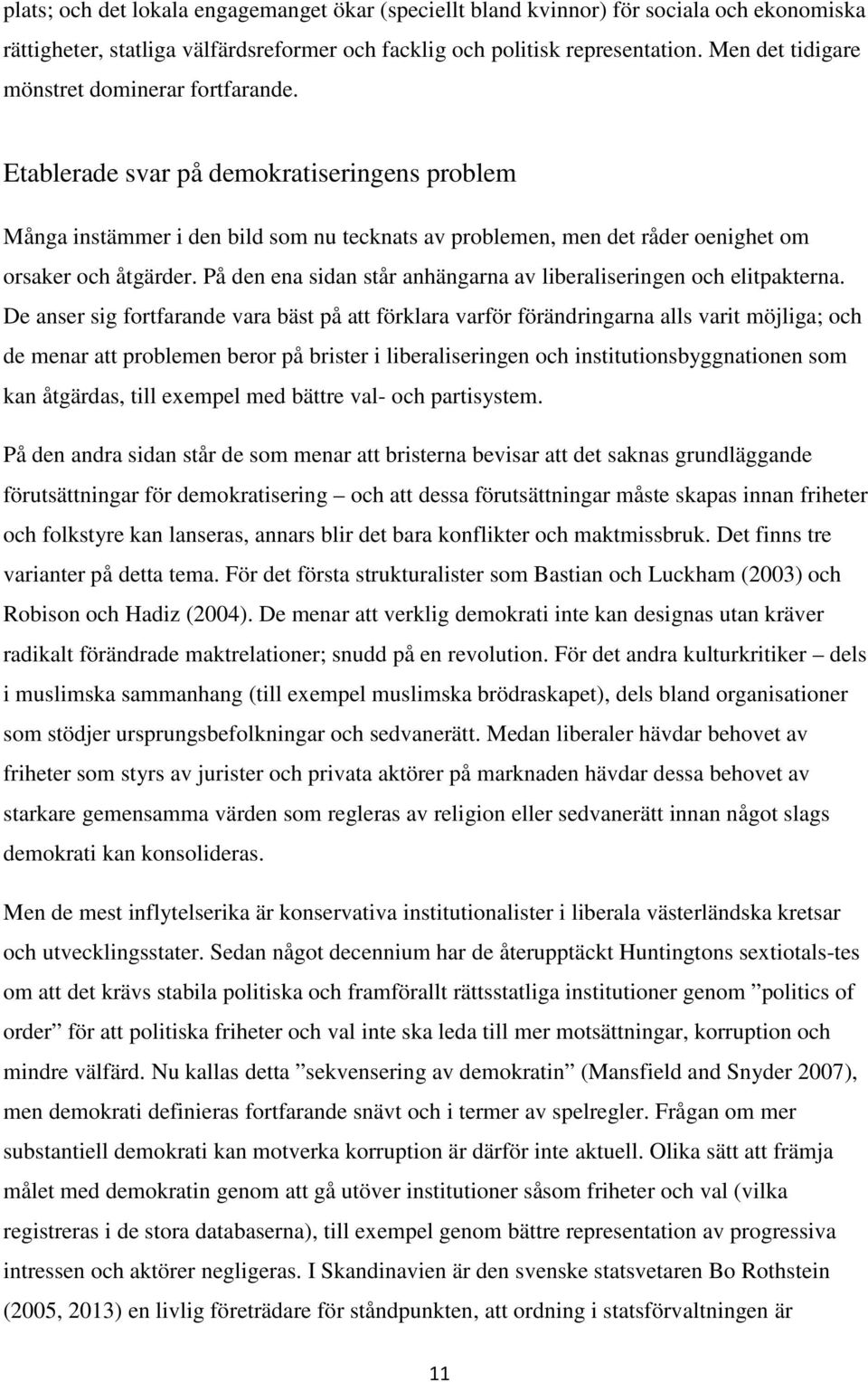 På den ena sidan står anhängarna av liberaliseringen och elitpakterna.