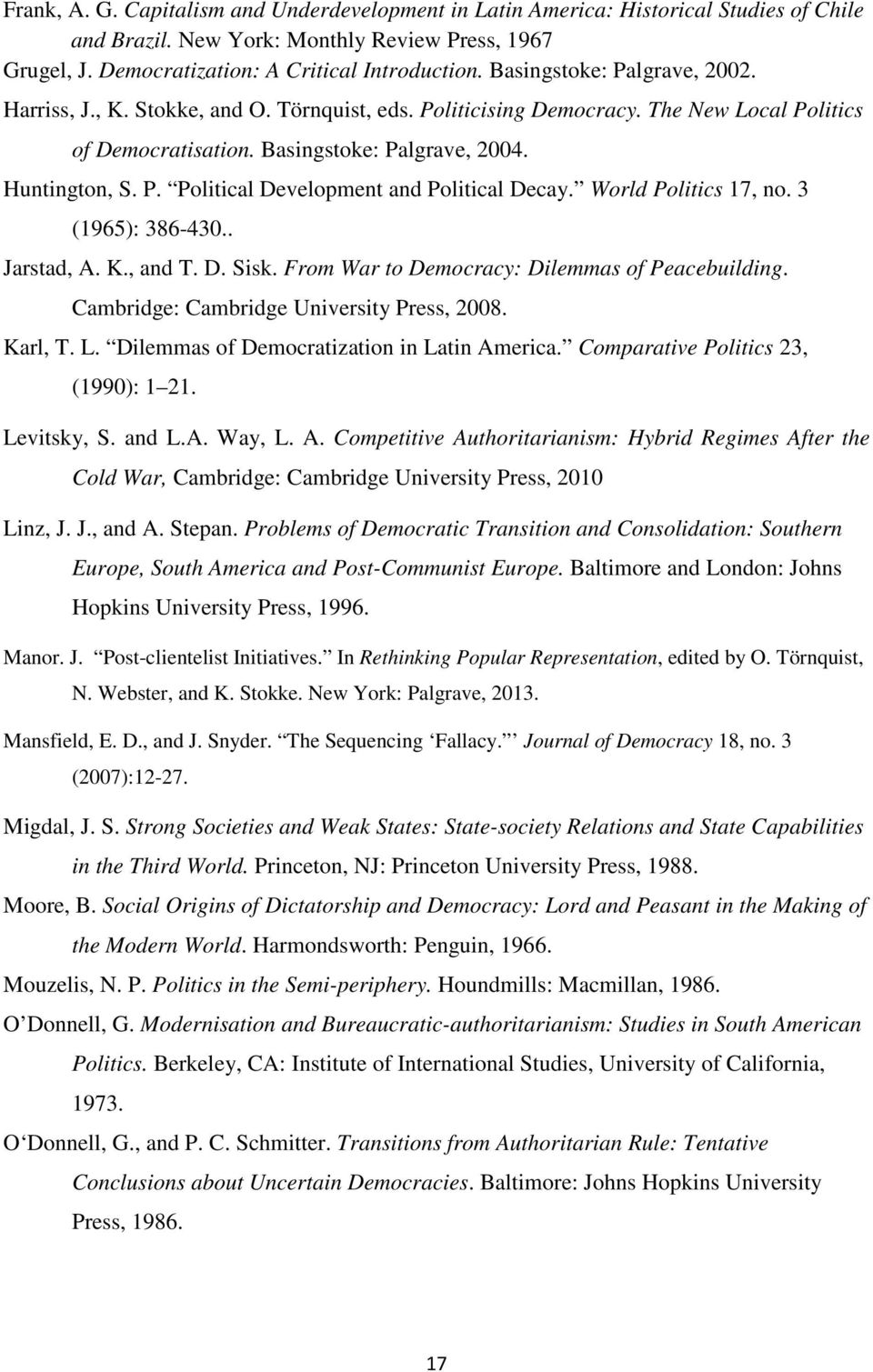 World Politics 17, no. 3 (1965): 386-430.. Jarstad, A. K., and T. D. Sisk. From War to Democracy: Dilemmas of Peacebuilding. Cambridge: Cambridge University Press, 2008. Karl, T. L.