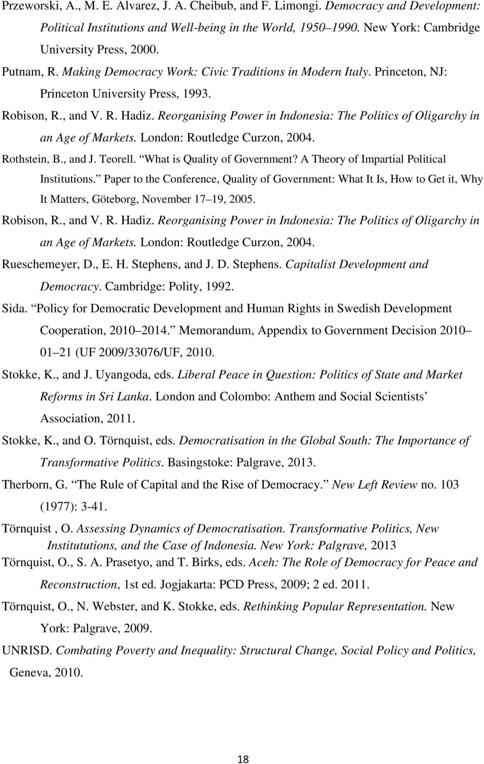 Reorganising Power in Indonesia: The Politics of Oligarchy in an Age of Markets. London: Routledge Curzon, 2004. Rothstein, B., and J. Teorell. What is Quality of Government?