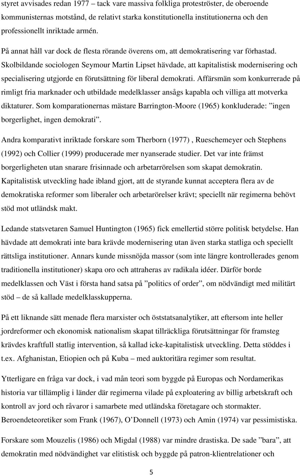 Skolbildande sociologen Seymour Martin Lipset hävdade, att kapitalistisk modernisering och specialisering utgjorde en förutsättning för liberal demokrati.