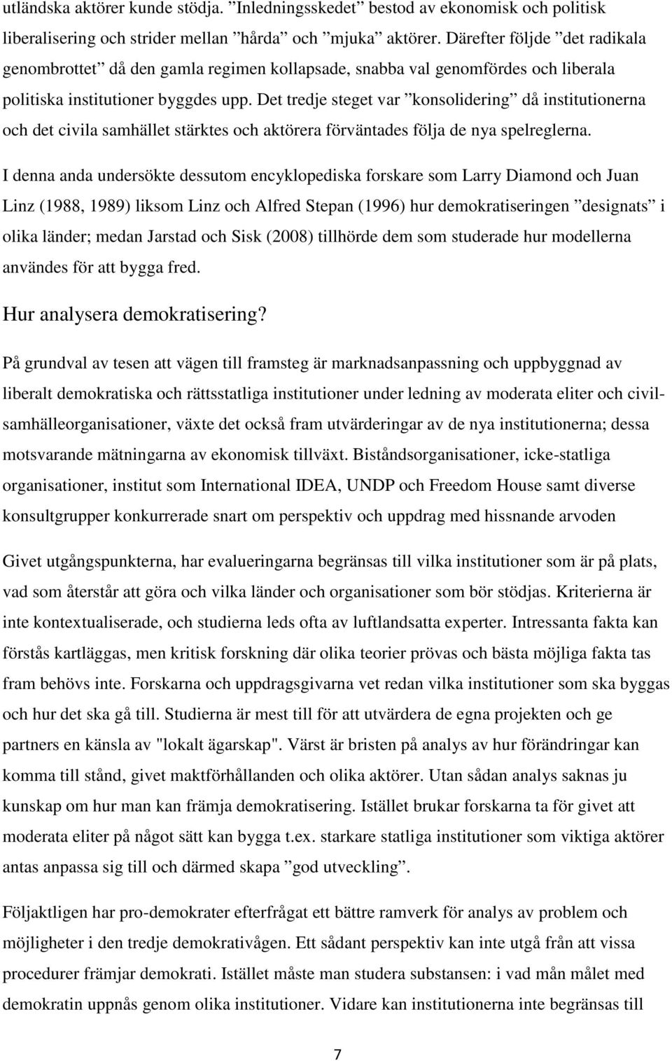 Det tredje steget var konsolidering då institutionerna och det civila samhället stärktes och aktörera förväntades följa de nya spelreglerna.