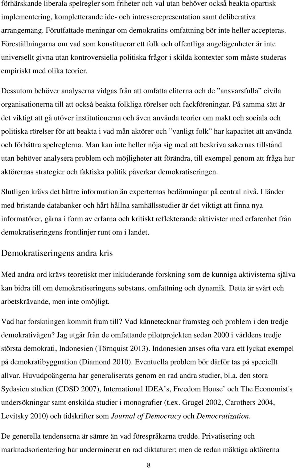 Föreställningarna om vad som konstituerar ett folk och offentliga angelägenheter är inte universellt givna utan kontroversiella politiska frågor i skilda kontexter som måste studeras empiriskt med