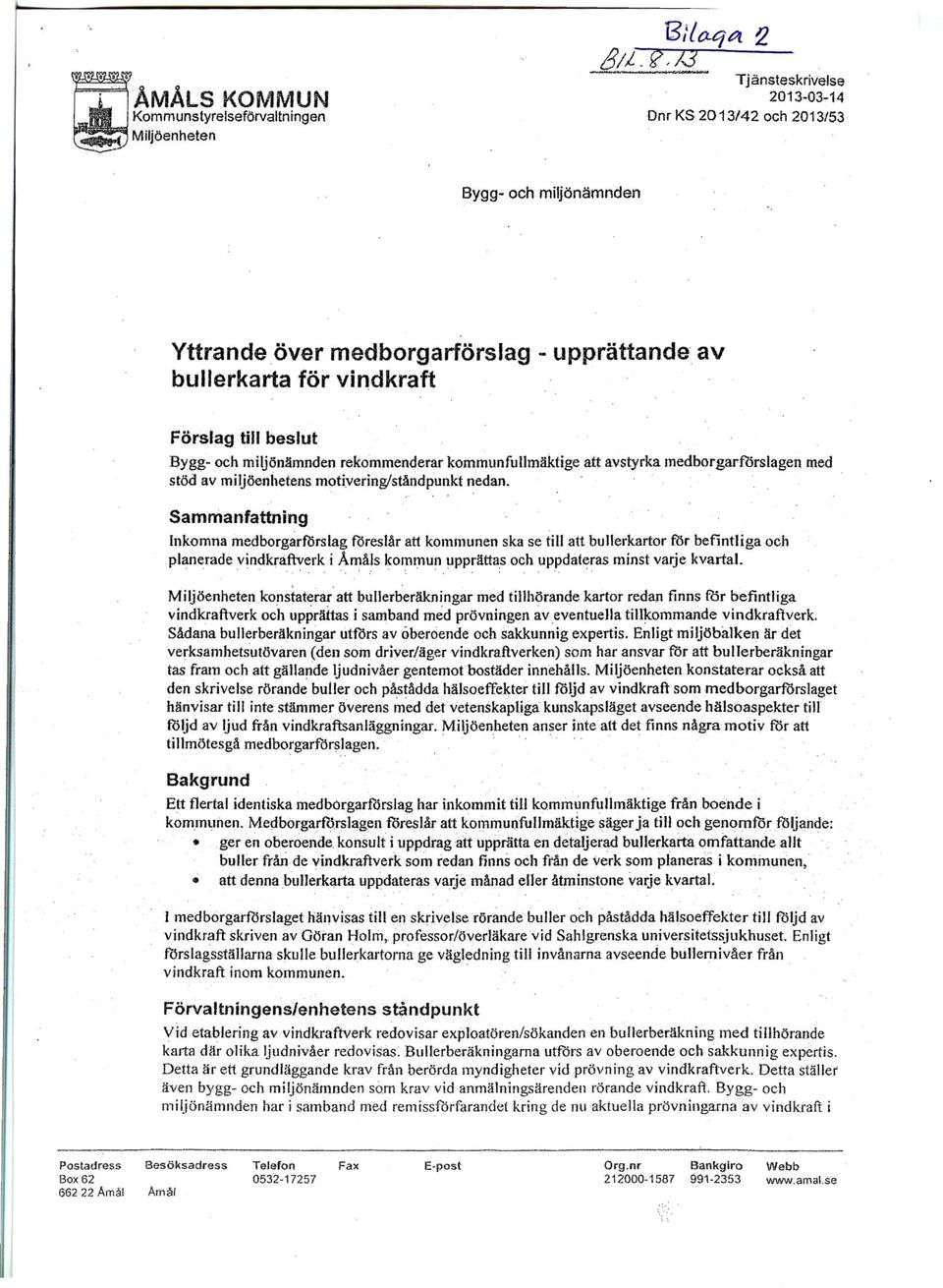 miljöeniletensmi:>ti:veringlståndpunkt nedan. '.". Sammanfattning, Inkomna medborgårftirslag ftjreslår att kommunen ska se till att bujlerkartor för befintliga och plan~rade vindkrä~er~.