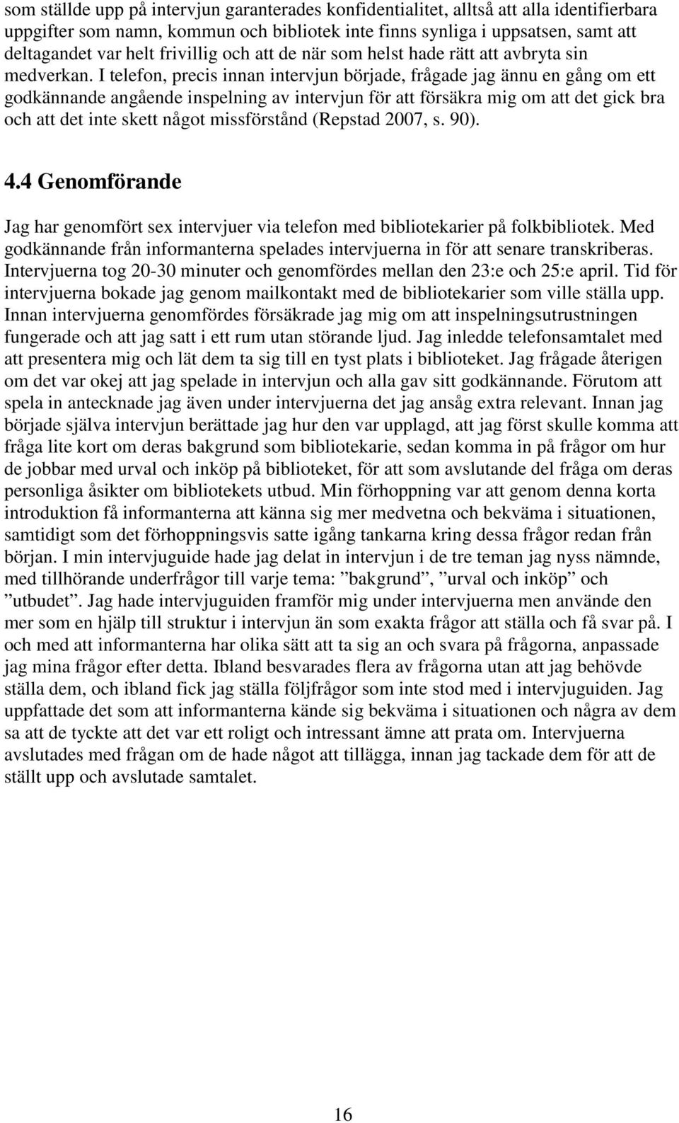 I telefon, precis innan intervjun började, frågade jag ännu en gång om ett godkännande angående inspelning av intervjun för att försäkra mig om att det gick bra och att det inte skett något