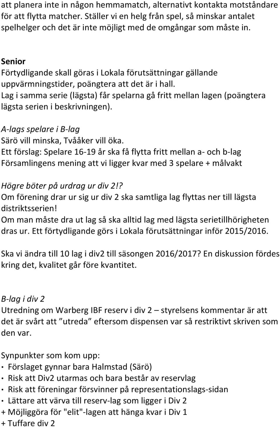 Senior Förtydligande skall göras i Lokala förutsättningar gällande uppvärmningstider, poängtera att det är i hall.