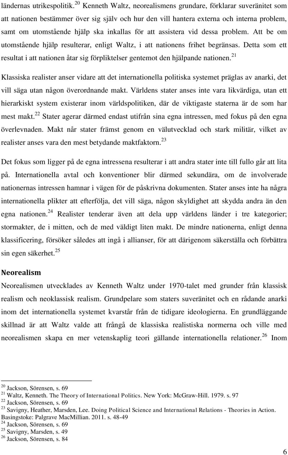 för att assistera vid dessa problem. Att be om utomstående hjälp resulterar, enligt Waltz, i att nationens frihet begränsas.