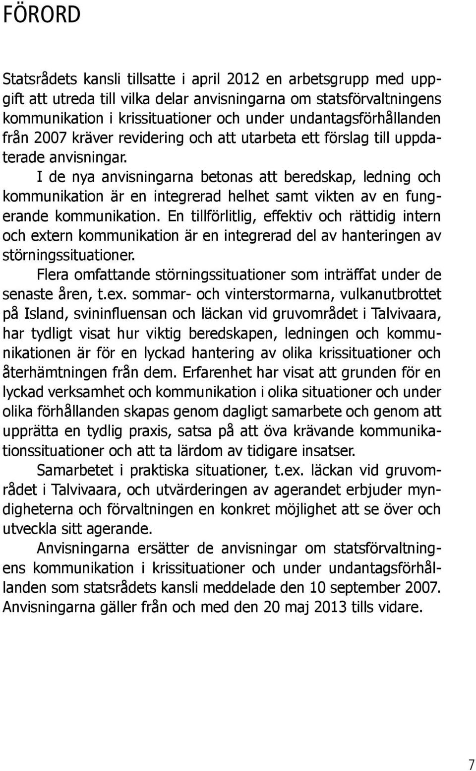 I de nya anvisningarna betonas att beredskap, ledning och kommunikation är en integrerad helhet samt vikten av en fungerande kommunikation.