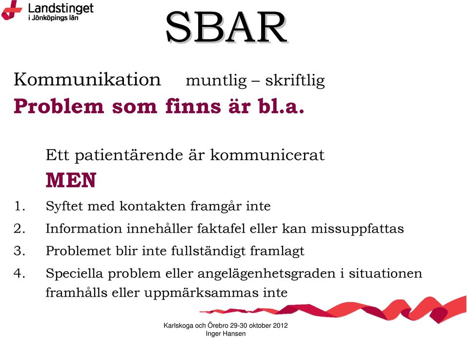 Information innehåller faktafel eller kan missuppfattas 3.