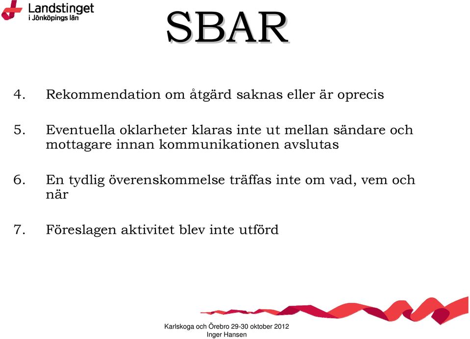 mottagare innan kommunikationen avslutas 6.