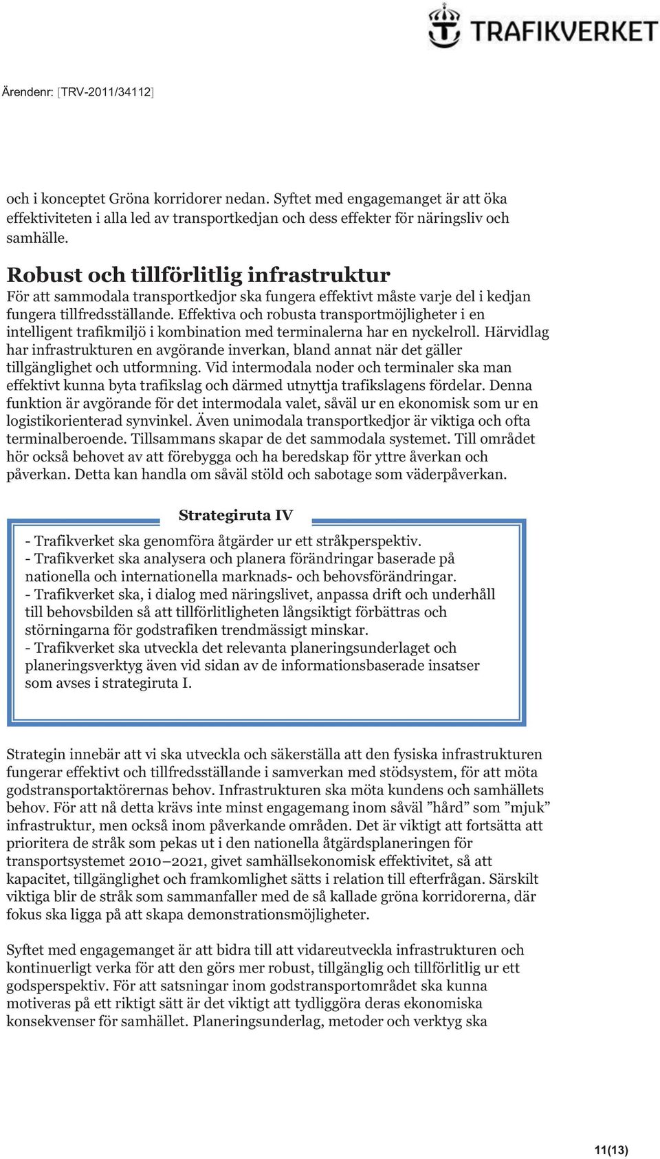 Effektiva och robusta transportmöjligheter i en intelligent trafikmiljö i kombination med terminalerna har en nyckelroll.