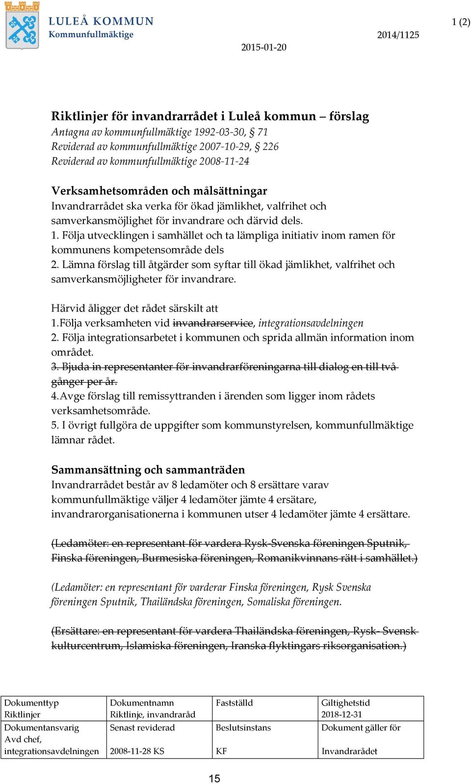 Följa utvecklingen i samhället och ta lämpliga initiativ inom ramen för kommunens kompetensområde dels 2.