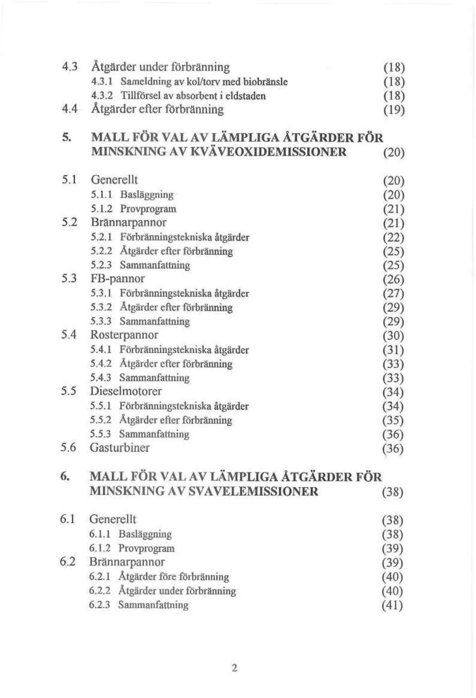 2.2 Åtgärder efter förbränning (25) 5.2.3 Sammanfattning (25) 5.3 FB-pannor (26) 5.3.1 Förbränningsiekniska åtgärder (27) 5.3.2 Åtgärder efter förbränning (29) 5.3.3 Sammanfattning (29) 5.