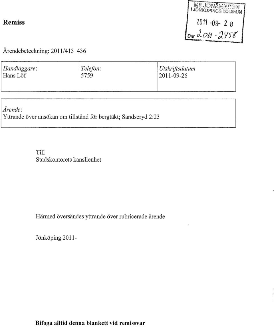 ~ Ärendebeteckning: 2011/413 436 Handläggare: Telefon: Utskriftsdatum Hans Löf 5759 2011-09-26 Årende: Yttrande över