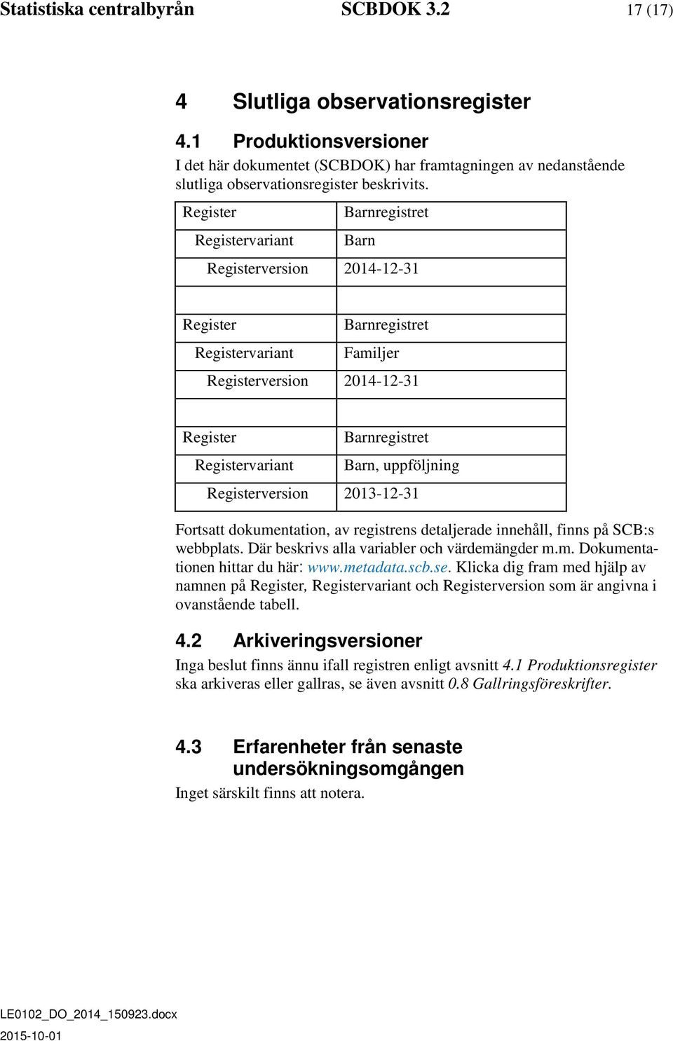 Register Registervariant Barnregistret Barn Registerversion 2014-12-31 Register Barnregistret Registervariant Familjer Registerversion 2014-12-31 Register Registervariant Barnregistret Barn,