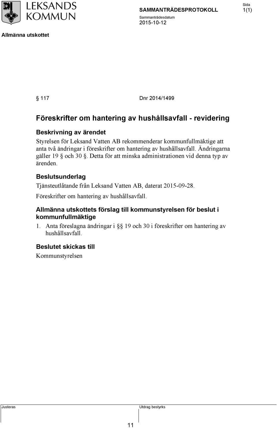 Detta för att minska administrationen vid denna typ av ärenden. Tjänsteutlåtande från Leksand Vatten AB, daterat 2015-09-28.