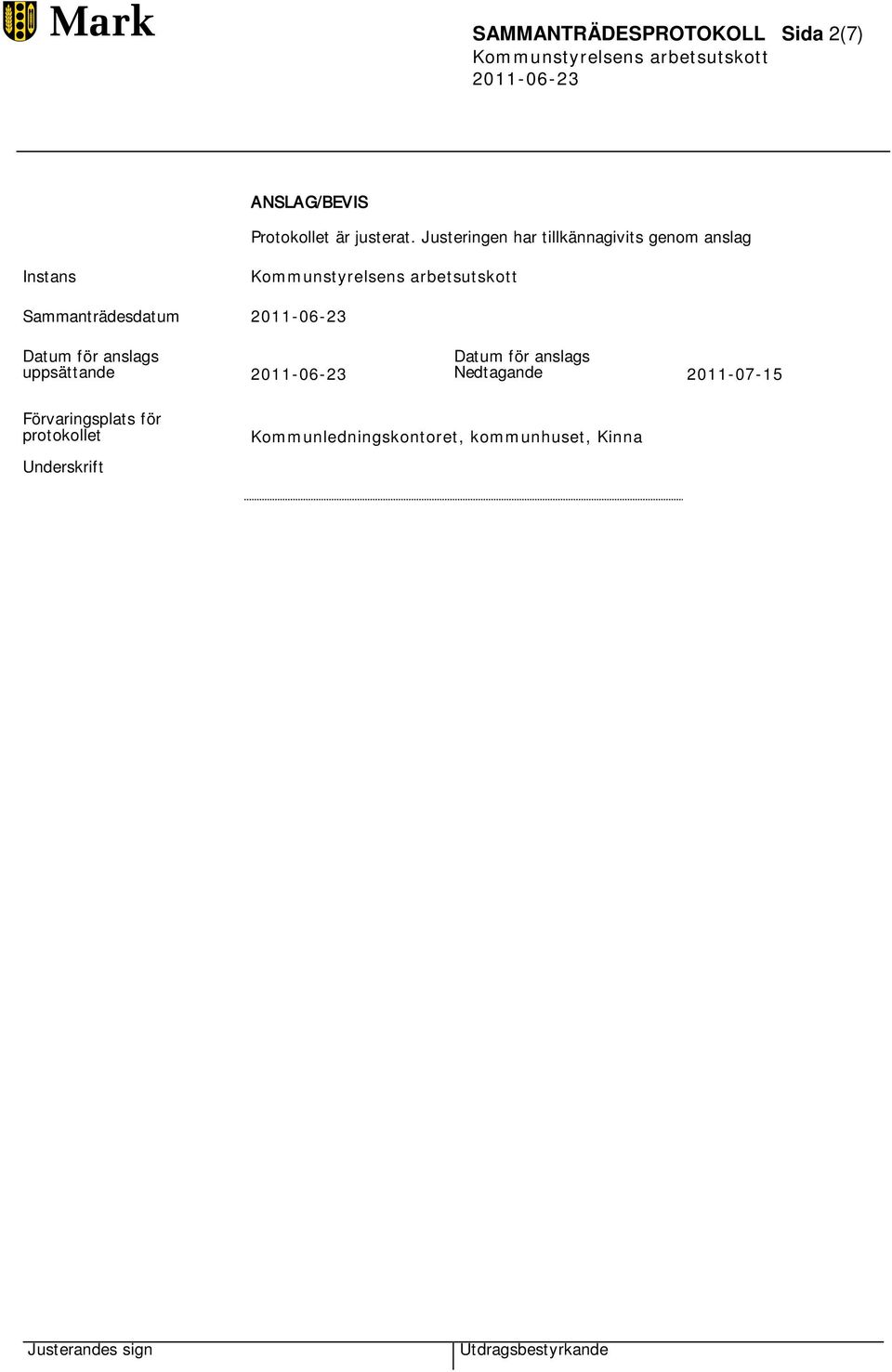 Datum för anslags uppsättande Datum för anslags Nedtagande 2011-07-15